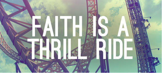Faith is a Thrill Ride