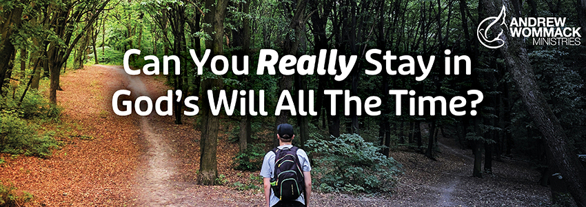 Can You Really Stay in God’s Will All the Time?